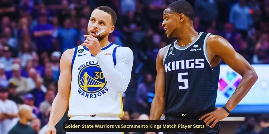 Golden State Warriors vs Sacramento Kings Match Player Stats