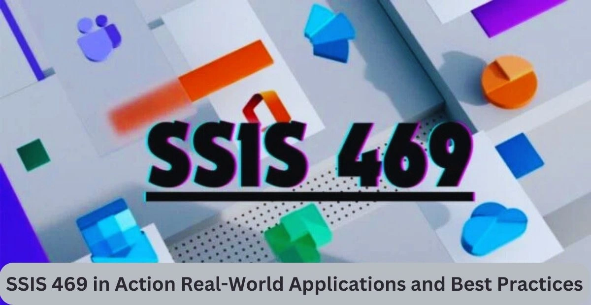 SSIS 469 in Action Real-World Applications and Best Practices