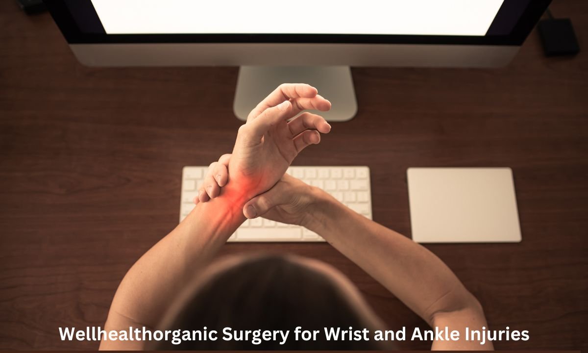 Wellhealthorganic Surgery for Wrist and Ankle Injuries